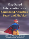 Cover image for Play-Based Interventions for Childhood Anxieties, Fears, and Phobias